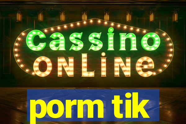 porm tik